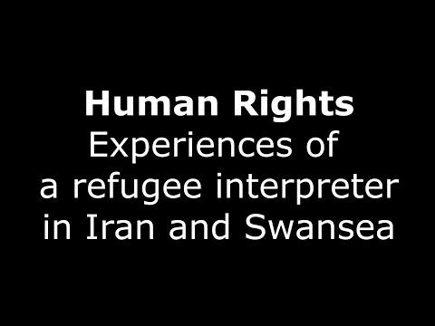 Human Rights: Experiences of a refugee interpreter in Iran and Swansea