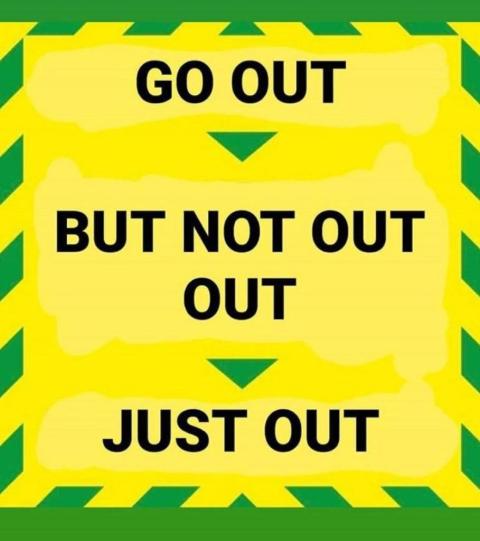 GO OUT, BUT NOT OUT OUT, JUST OUT