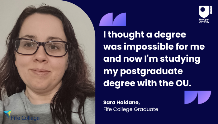  I thought a degree was impossible for me and now I'm studying my postgraduate degree with the OU, Sara Haldane, Fife College Graduate.