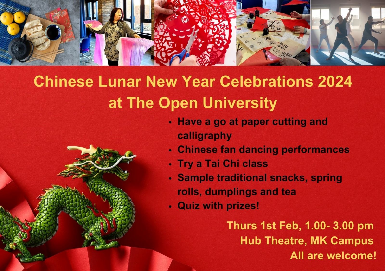 Have a go at paper cutting and calligraphy/Chinese fan dancing performances/Try a Tai Chi class/Sample traditional snacks, spring rolls, dumplings and tea/Quiz with prizes.